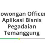 Lowongan Officer Aplikasi Bisnis Pegadaian Temanggung Tahun 2026 [Cepat]