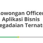 Lowongan Officer Aplikasi Bisnis Pegadaian Ternate Tahun 2026 [Update]
