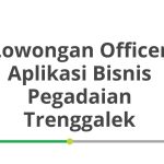 Lowongan Officer Aplikasi Bisnis Pegadaian Trenggalek Tahun 2026