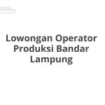 Lowongan Operator Produksi Bandar Lampung Tahun 2026 [Update]