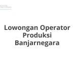 Lowongan Operator Produksi Banjarnegara Tahun 2026 [Update]