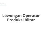 Lowongan Operator Produksi Blitar Terbaru [Cepat]