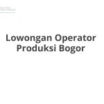 Lowongan Operator Produksi Bogor Tahun 2026