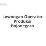 Lowongan Operator Produksi Bojonegoro Tahun 2026