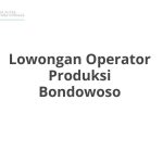 Lowongan Operator Produksi Bondowoso Tahun 2026 [Resmi]