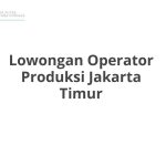 Lowongan Operator Produksi Jakarta Timur Tahun 2026