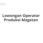 Lowongan Operator Produksi Magetan Terbaru 2026