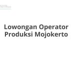 Lowongan Operator Produksi Mojokerto Terbaru 2026