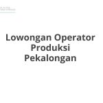 Lowongan Operator Produksi Pekalongan Tahun 2026 [Apply]