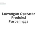 Lowongan Operator Produksi Purbalingga Tahun 2026 [Resmi]