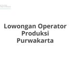 Lowongan Operator Produksi Purwakarta Terbaru [Cepat]