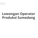 Lowongan Operator Produksi Sumedang Terbaru [Cepat]