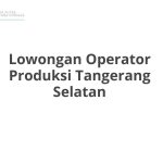 Lowongan Operator Produksi Tangerang Selatan Terbaru 2026