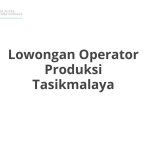 Lowongan Operator Produksi Tasikmalaya Tahun Ini [Update]