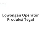Lowongan Operator Produksi Tegal Terbaru 2026