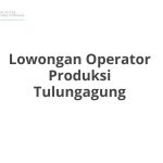 Lowongan Operator Produksi Tulungagung Tahun 2026