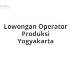 Lowongan Operator Produksi Yogyakarta Tahun 2026 [Update]