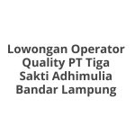 Lowongan Operator Quality PT Tiga Sakti Adhimulia Bandar Lampung Tahun Ini [Update]