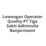 Lowongan Operator Quality PT Tiga Sakti Adhimulia Banjarmasin Terbaru [Cepat]