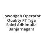 Lowongan Operator Quality PT Tiga Sakti Adhimulia Banjarnegara Tahun Ini [Update]