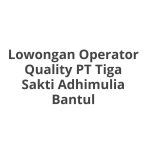 Lowongan Operator Quality PT Tiga Sakti Adhimulia Bantul Tahun 2026 [Cepat]