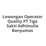 Lowongan Operator Quality PT Tiga Sakti Adhimulia Banyumas Terbaru 2026