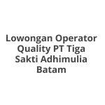 Lowongan Operator Quality PT Tiga Sakti Adhimulia Batam Tahun 2026 [Cepat]