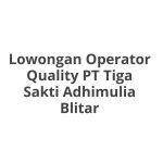Lowongan Operator Quality PT Tiga Sakti Adhimulia Blitar Tahun 2026 [Resmi]