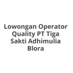 Lowongan Operator Quality PT Tiga Sakti Adhimulia Blora Tahun 2026 [Apply]