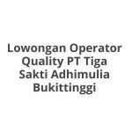 Lowongan Operator Quality PT Tiga Sakti Adhimulia Bukittinggi Tahun 2026