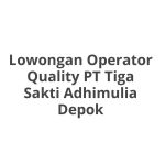Lowongan Operator Quality PT Tiga Sakti Adhimulia Depok Tahun 2026 [Apply]