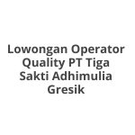 Lowongan Operator Quality PT Tiga Sakti Adhimulia Gresik Tahun 2026