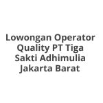 Lowongan Operator Quality PT Tiga Sakti Adhimulia Jakarta Barat Tahun Ini [Update]