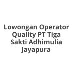 Lowongan Operator Quality PT Tiga Sakti Adhimulia Jayapura Terbaru 2026