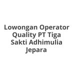 Lowongan Operator Quality PT Tiga Sakti Adhimulia Jepara Tahun 2026 [Update]