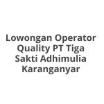 Lowongan Operator Quality PT Tiga Sakti Adhimulia Karanganyar Tahun 2026 [Update]
