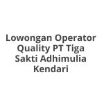 Lowongan Operator Quality PT Tiga Sakti Adhimulia Kendari Tahun Ini [Update]