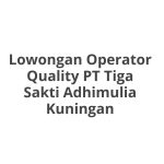 Lowongan Operator Quality PT Tiga Sakti Adhimulia Kuningan Tahun 2026 [Apply]