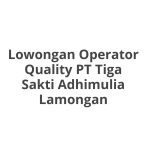 Lowongan Operator Quality PT Tiga Sakti Adhimulia Lamongan Terbaru [Cepat]