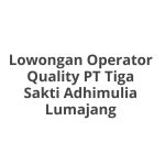 Lowongan Operator Quality PT Tiga Sakti Adhimulia Lumajang Tahun 2026