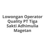 Lowongan Operator Quality PT Tiga Sakti Adhimulia Magetan Tahun 2026 [Apply]