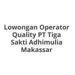 Lowongan Operator Quality PT Tiga Sakti Adhimulia Makassar Terbaru [Cepat]