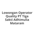 Lowongan Operator Quality PT Tiga Sakti Adhimulia Mataram Tahun 2026 [Apply]