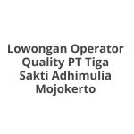 Lowongan Operator Quality PT Tiga Sakti Adhimulia Mojokerto Tahun Ini [Update]