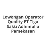 Lowongan Operator Quality PT Tiga Sakti Adhimulia Pamekasan Terbaru [Cepat]