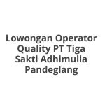 Lowongan Operator Quality PT Tiga Sakti Adhimulia Pandeglang Tahun 2026 [Resmi]
