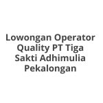 Lowongan Operator Quality PT Tiga Sakti Adhimulia Pekalongan Terbaru 2026