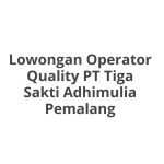 Lowongan Operator Quality PT Tiga Sakti Adhimulia Pemalang Terbaru 2026