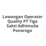 Lowongan Operator Quality PT Tiga Sakti Adhimulia Ponorogo Tahun 2026