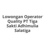 Lowongan Operator Quality PT Tiga Sakti Adhimulia Salatiga Tahun 2026